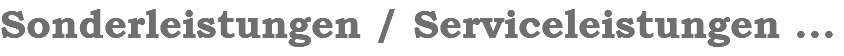 Sonderleistungen / Serviceleistungen ...